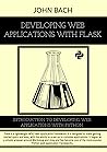 Developing Web Applications with Flask: Introduction to Developing Web Applications with Python . Developing Web Applications with Flask: Introduction to Developing Web Applications with Python .