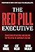 The Red Pill Executive: Tra...