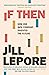If Then by Jill Lepore