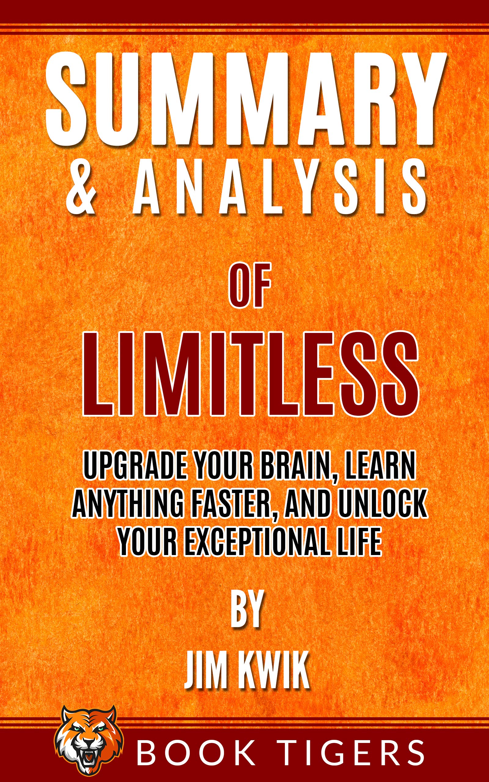 Summary and Analysis of Limitless: Upgrade Your Brain, Learn Anything Faster, and Unlock Your Exceptional Life by Jim Kwik (Book Tigers Self Help and Success Summaries)