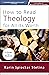 How to Read Theology for All Its Worth: A Guide for Students
