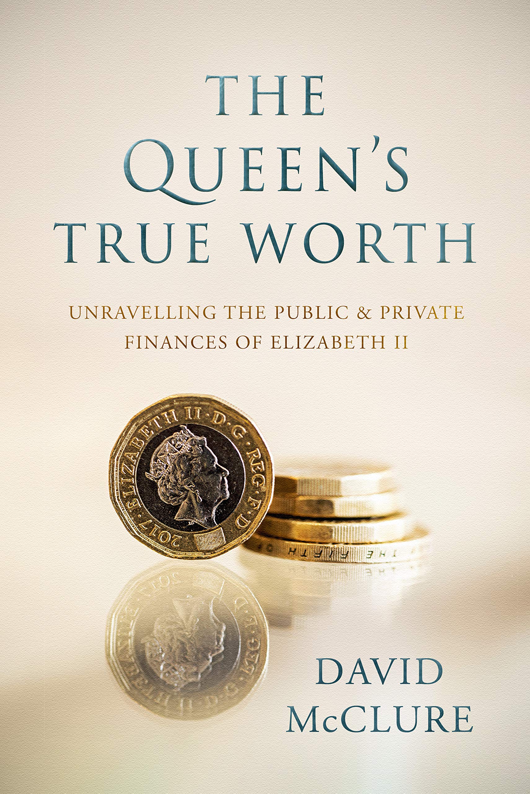 The Queen's True Worth: Unravelling the Public & Private Finances of Queen Elizabeth II (Kindle Edition)