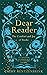 Dear Reader: The moving and joyous story of how books can change your life, packed with recommendations from one reader to another