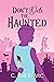 Don't Date the Haunted (Haunted Romance, #1)