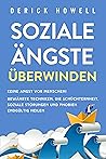 Soziale Ängste überwinden: Keine Angst vor Menschen! Bewährte Techniken, die Schüchternheit, soziale Störungen und Phobien endgültig heilen (German Edition)