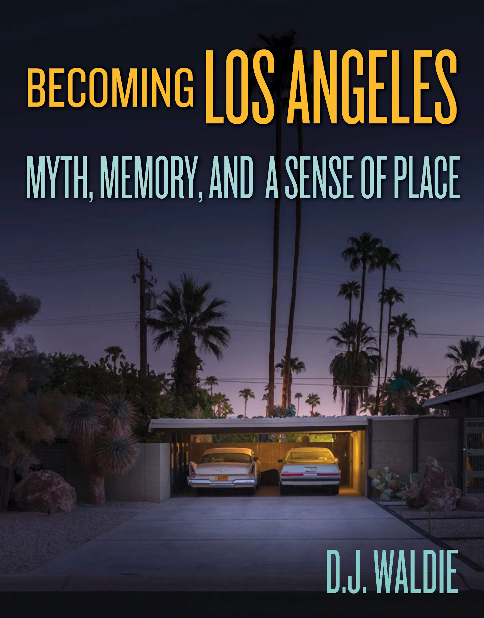 Becoming Los Angeles: Myth, Memory, and a Sense of Place (Hardcover)