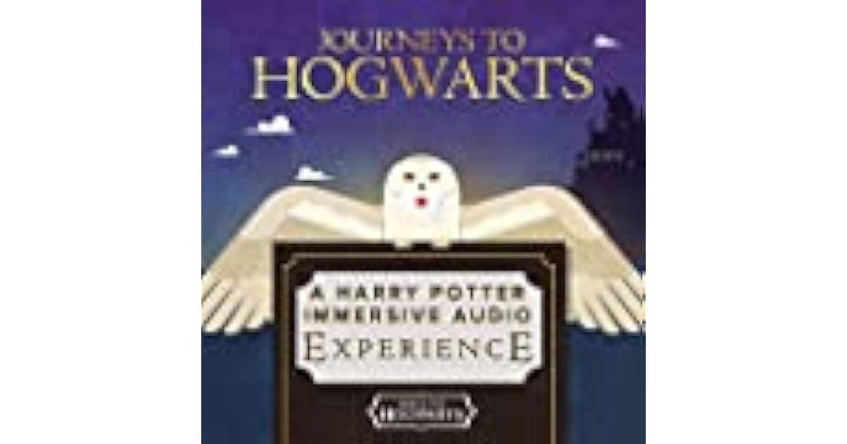 Journeys to Hogwarts A Harry Potter Immersive Audio Experience by