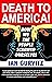 DEATH TO AMERICA! by Ian Gurvitz DEATH TO AMERICA! by Ian Gurvitz