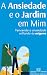A Ansiedade e o Jardim em M...