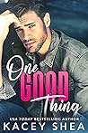One Good Thing by Kacey Shea