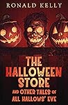 The Halloween Store, and Other Tales of All Hallows' Eve by Ronald Kelly The Halloween Store, and Other Tales of All Hallows' Eve by Ronald Kelly