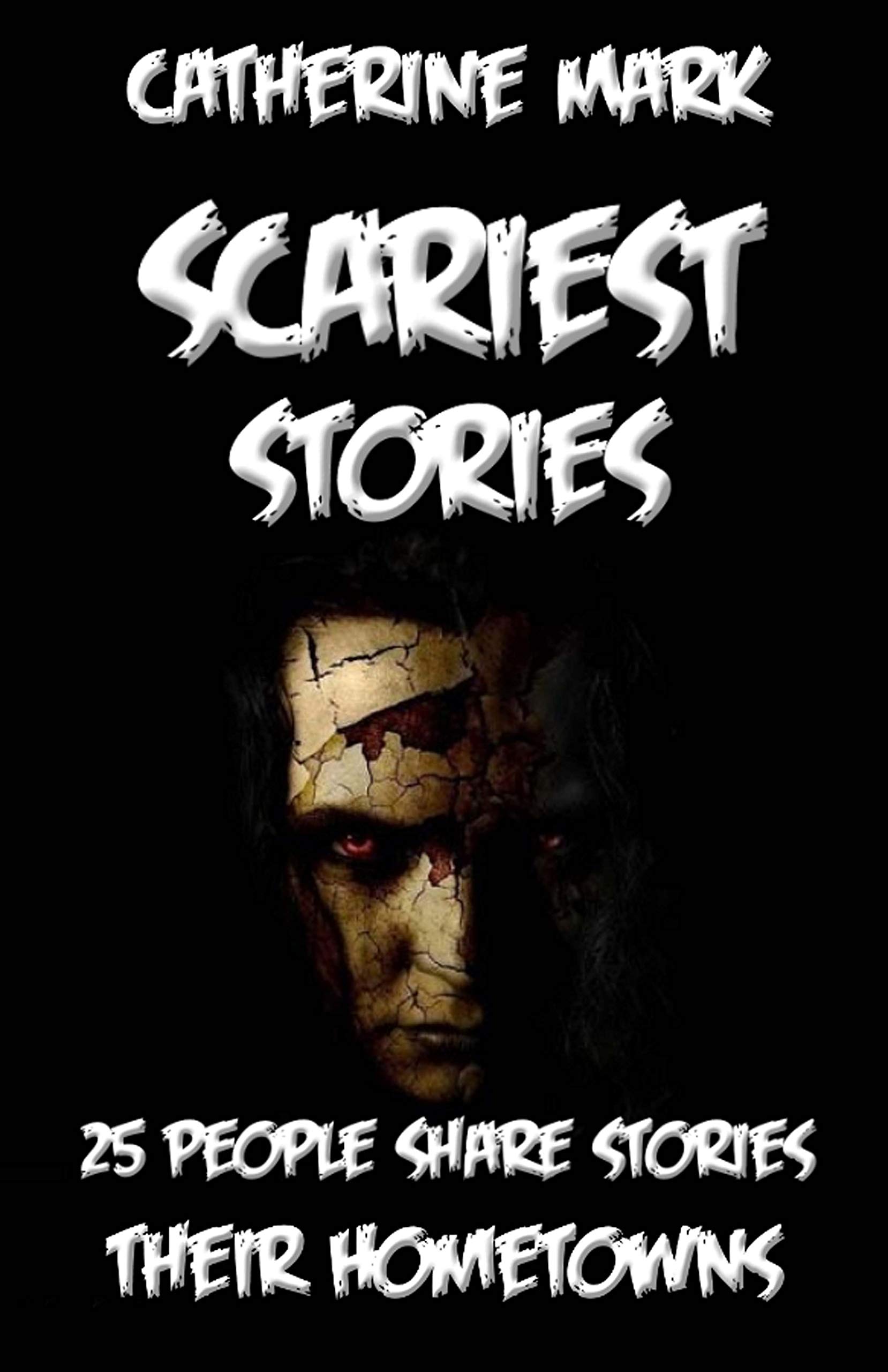 SCARIEST STORIES: 25 PEOPLE SHARE THE SCARIEST STORIES FROM THEIR HOMETOWNS … (Kindle Edition)