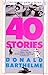 Forty Stories by Donald Barthelme Forty Stories by Donald Barthelme