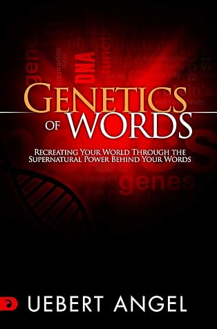Genetics of Words: Recreating your World through the Supernatural Power behind your Words