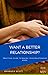 Want a better relationship?...