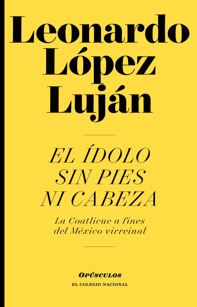 El ídolo sin pies ni cabeza. La Coatlicue a finales del México virreinal