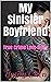 My Sinister Boyfriend: True...