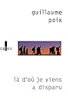 Là d'où je viens a disparu by Guillaume Poix
