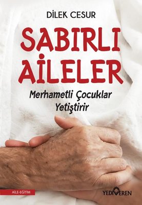 Sabırlı Aileler Merhametli Çocuklar Yetiştirir (Paperback)