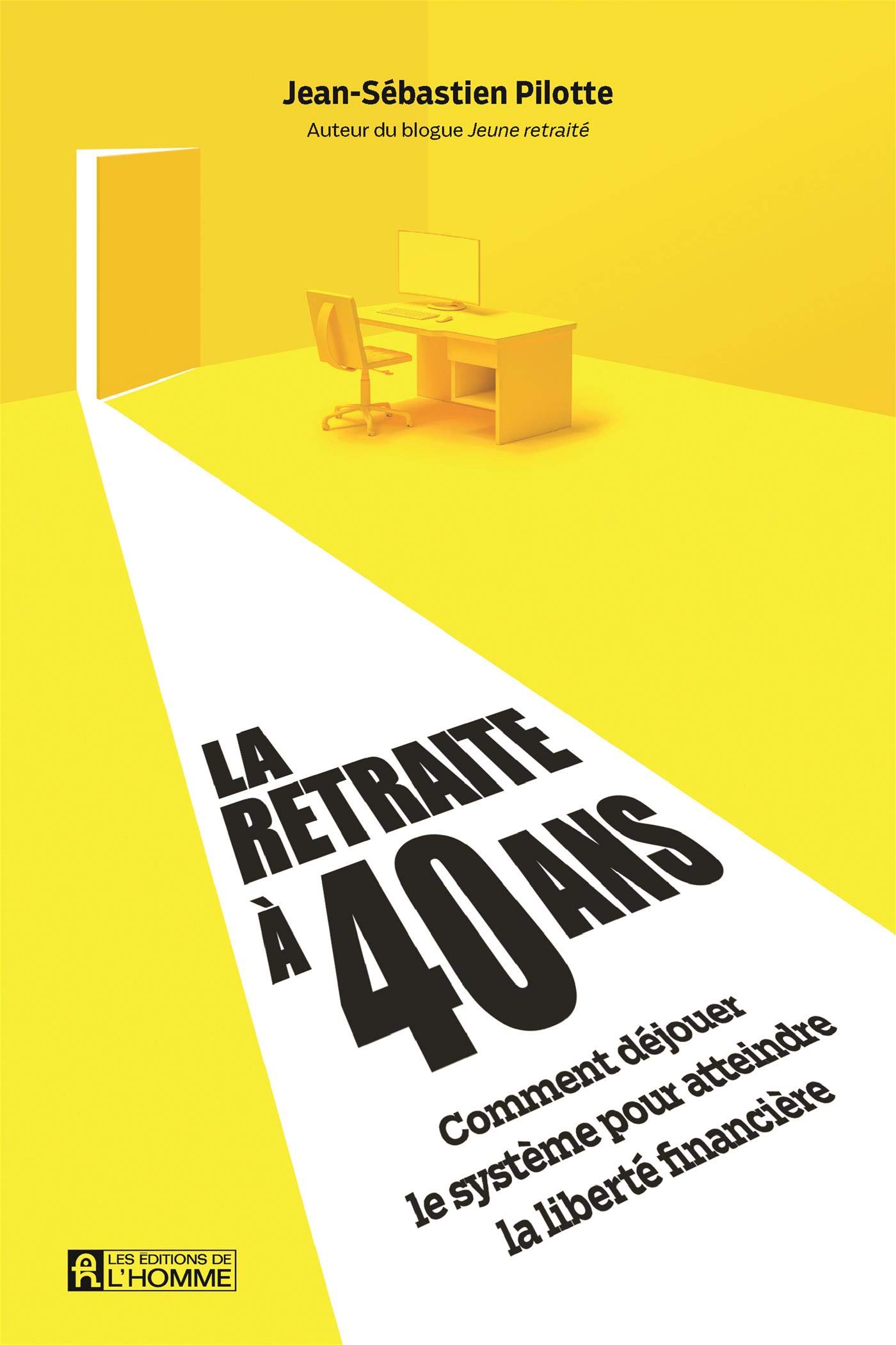 La retraite à 40 ans: Comment déjouer le système pour atteindre la liberté financière (NON CLASSE) (French Edition)