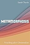 Metamorphosis: Preaching after Christendom