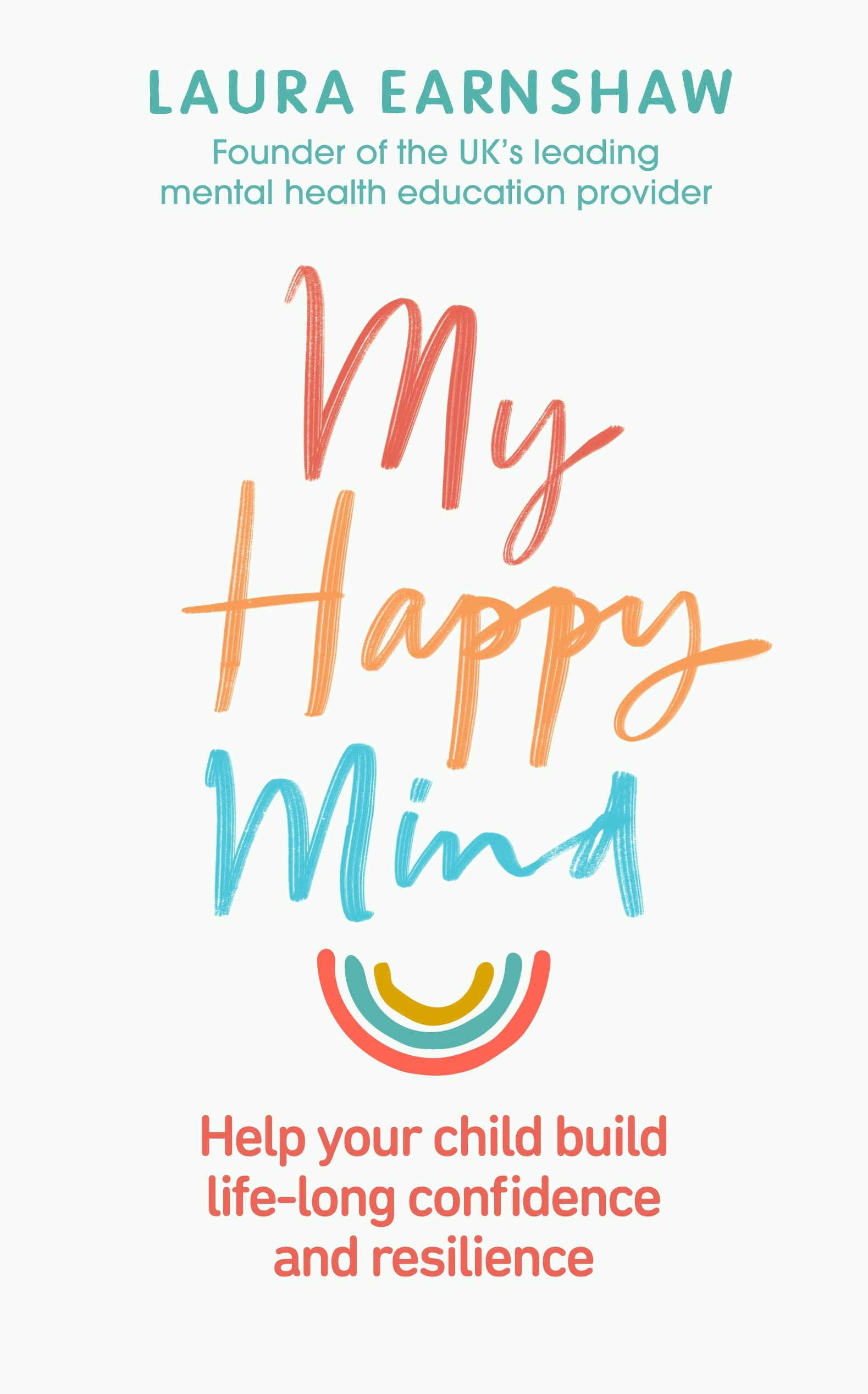 My Happy Mind: Help your child build life-long confidence and resilience (Kindle Edition)