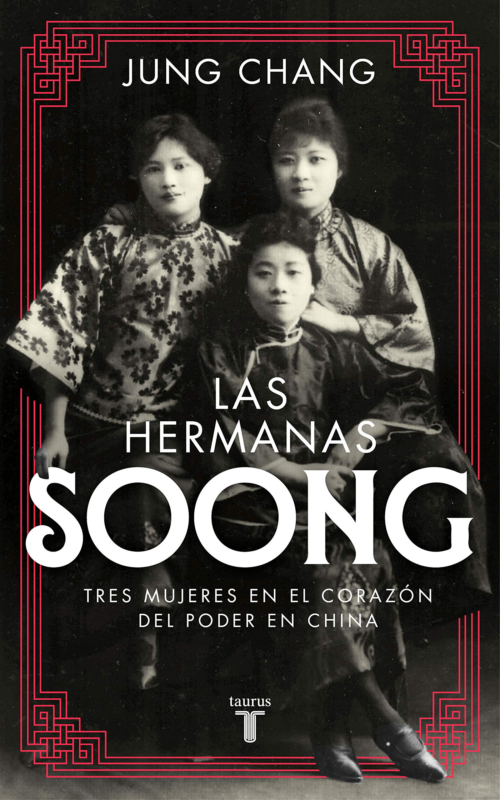 Portada de Las hermanas Soong: Tres mujeres extraordinarias en el centro del poder en China, de Jung Chang