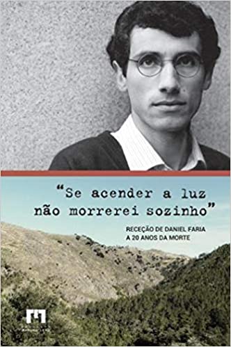 "Se acender a luz não morrerei sozinho" : receção de Daniel Faria, a 20 anos da morte