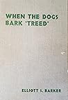 When The Dogs Bark 'Treed' When The Dogs Bark 'Treed'