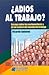 ¿Adiós al trabajo? Ensayo sobre las metamorfosis y la centralidad del mundo del trabajo