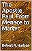 The Apostle Paul From Menace to Martyr by Robert R. Hudson