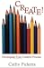 CREATE! Developing Your Cre...