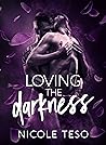 Loving the Darkness by Nicole Teso Loving the Darkness by Nicole Teso