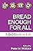 Bread Enough for All: A Day1 Guide to Life