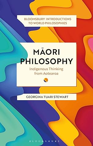 Maori Philosophy: Indigenous Thinking from Aotearoa (Bloomsbury Introductions to World Philosophies)