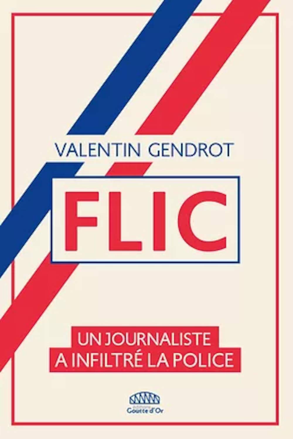 Flic: Un journaliste a infiltré la police (French Edition)