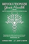 Revolutionize Your Health: How To Take Back Your Body's Power To Heal (2nd Edition)