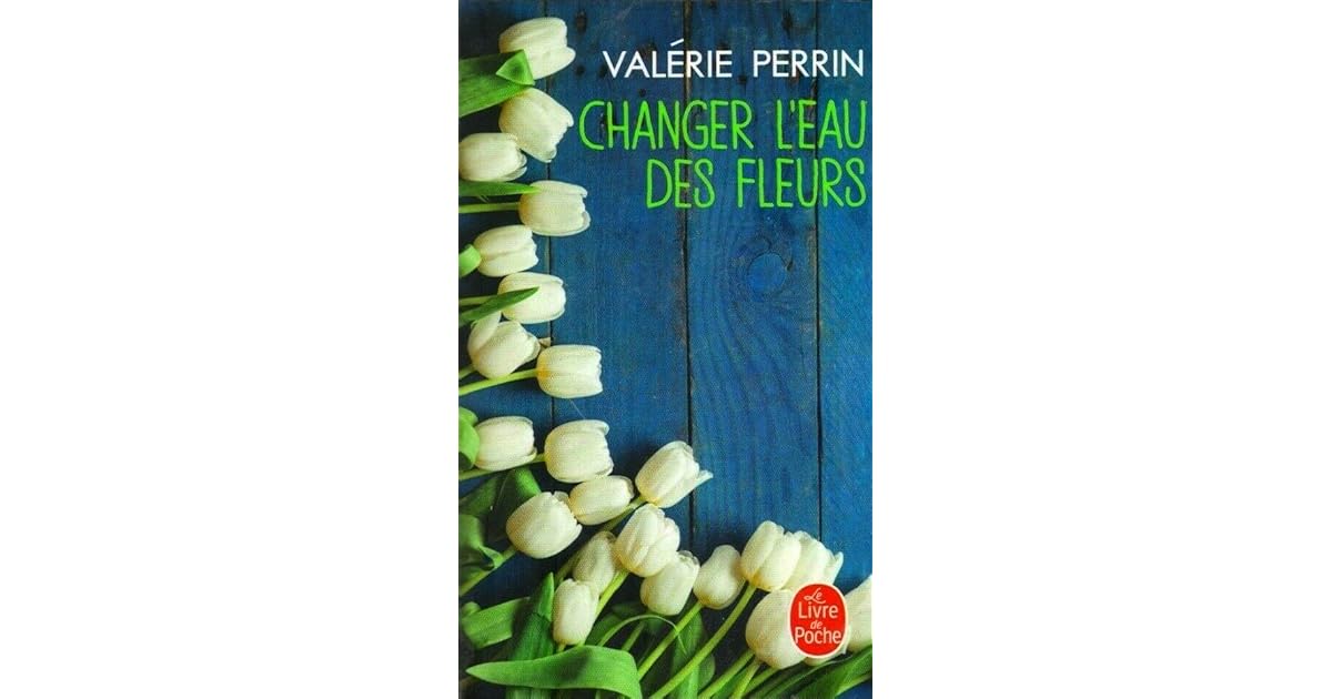 Changer L'eau Des Fleurs Piece De Theatre Changer l'eau des fleurs by Valérie Perrin