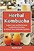 Herbal Kombucha: Super Easy...