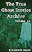 The True Ghost Stories Archive: Volume 13: 50 Haunting and Harrowing Tales