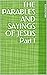 THE PARABLES AND SAYINGS OF JESUS Part 1