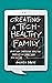Creating a Tech-Healthy Fam...