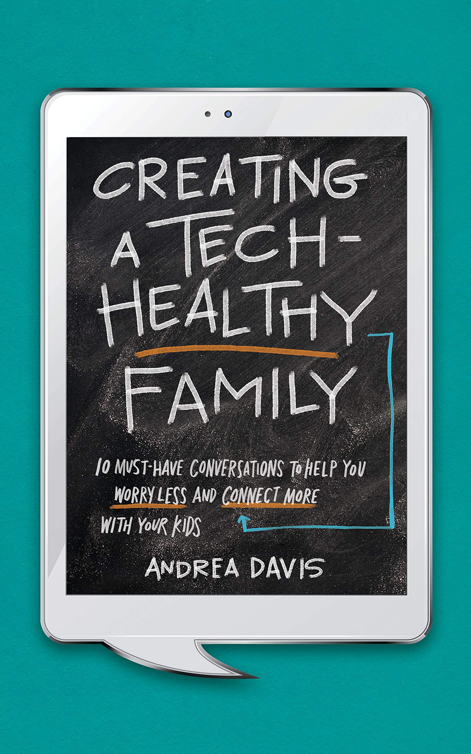 Creating a Tech-Healthy Family: Ten Must-Have Conversations to Help You Worry Less and Connect More With Your Kids (Kindle Edition)