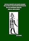 Rituels Secrets des Hauts-Grades de la Franc-Maçonnerie Egyptienne Rite de Memphis-Misraim Arcana Arcanorum (French Edition)