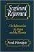 Scotland Reformed: The Reformation in Angus and the Mearns