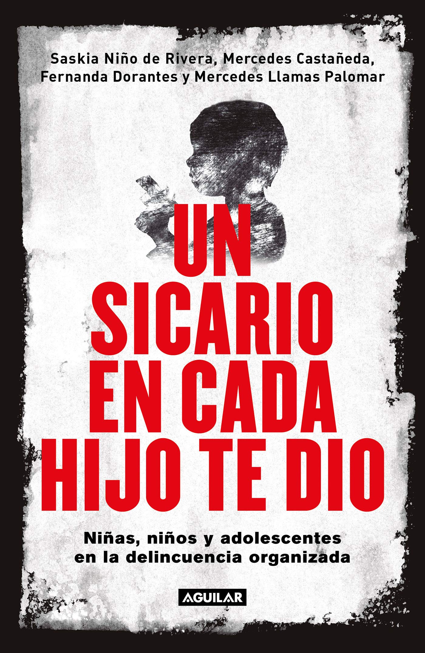 Un sicario en cada hijo te dio: Niñas, niños y adolescentes en la delincuencia organizada (Spanish Edition)