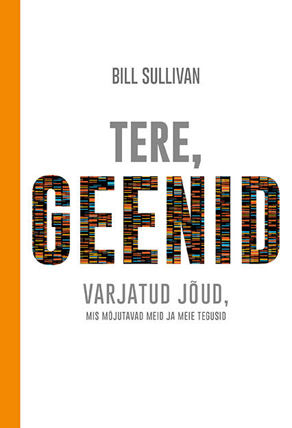 Tere, geenid: varjatud jõud, mis mõjutavad meid ja meie tegusid