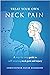Treat Your Own Neck Pain: A...
