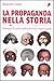 La propaganda nella storia. Strategie di potere dall'antichit... by Massimo Chiais