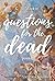 Questions for the Dead: poe...